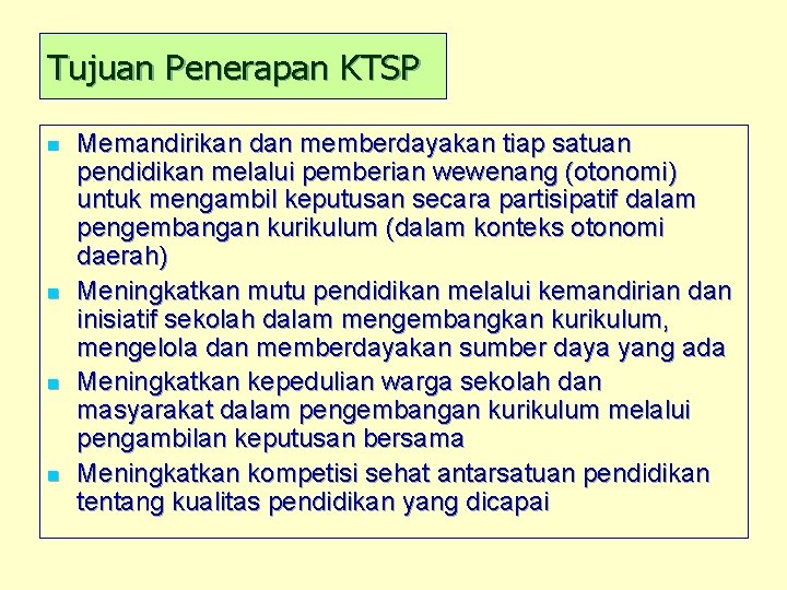 Tujuan Penerapan KTSP n n Memandirikan dan memberdayakan tiap satuan pendidikan melalui pemberian wewenang