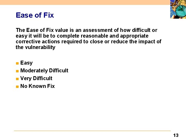 Ease of Fix The Ease of Fix value is an assessment of how difficult