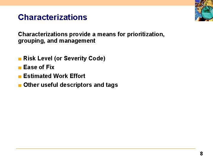 Characterizations provide a means for prioritization, grouping, and management ■ Risk Level (or Severity