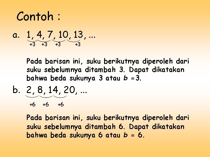 Contoh : a. 1, 4, 7, 10, 13, . . . +3 +3 Pada