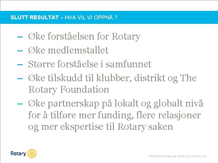 SLUTT RESULTAT – HVA VIL VI OPPNÅ ? – – Øke forståelsen for Rotary