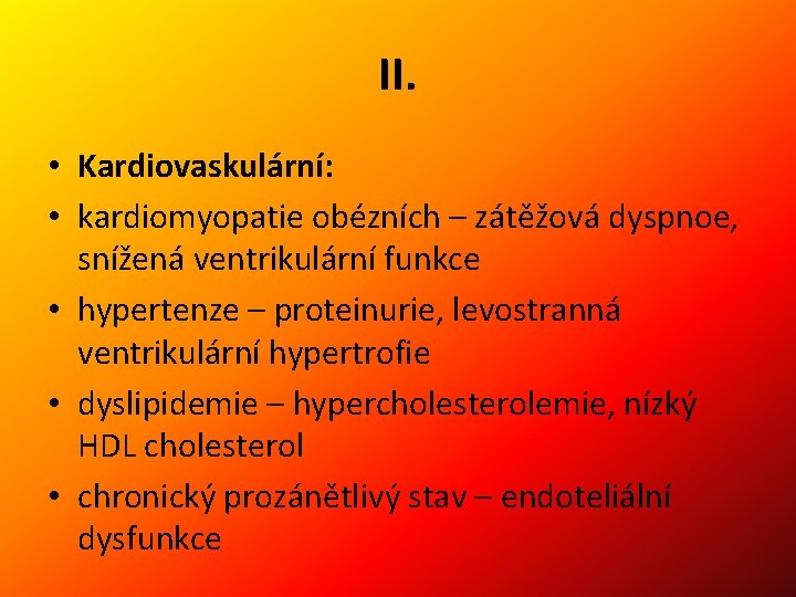 II. • Kardiovaskulární: • kardiomyopatie obézních – zátěžová dyspnoe, snížená ventrikulární funkce • hypertenze