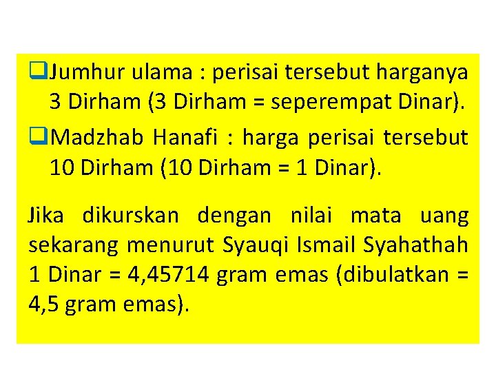 q. Jumhur ulama : perisai tersebut harganya 3 Dirham (3 Dirham = seperempat Dinar).