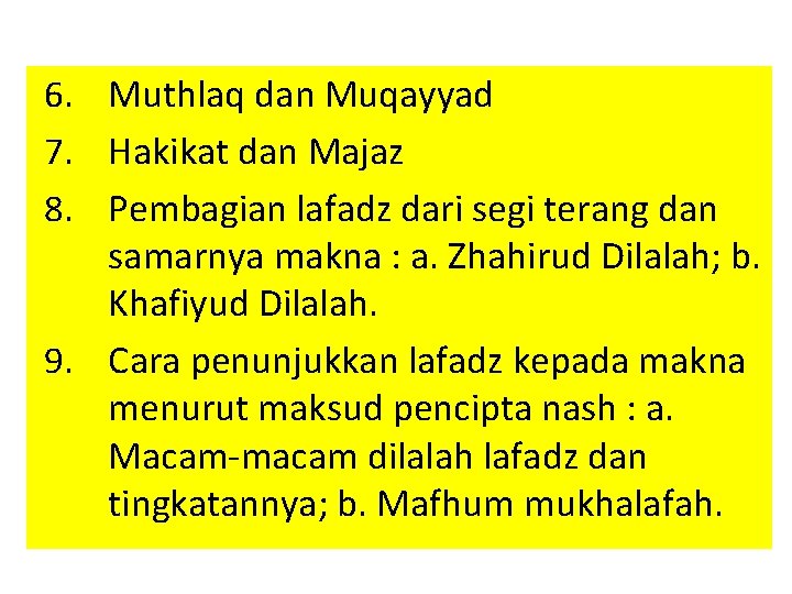 6. Muthlaq dan Muqayyad 7. Hakikat dan Majaz 8. Pembagian lafadz dari segi terang
