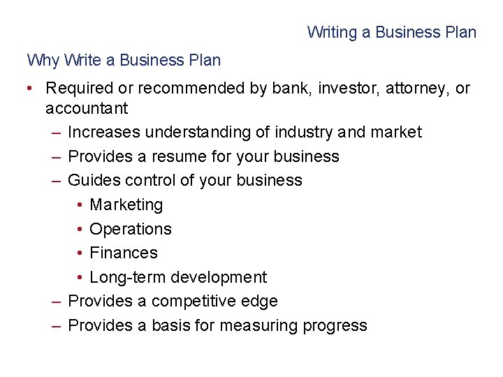 Writing a Business Plan Why Write a Business Plan • Required or recommended by