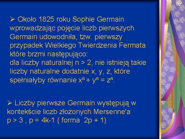 Ø Około 1825 roku Sophie Germain wprowadzając pojęcie liczb pierwszych Germain udowodniła, tzw. pierwszy