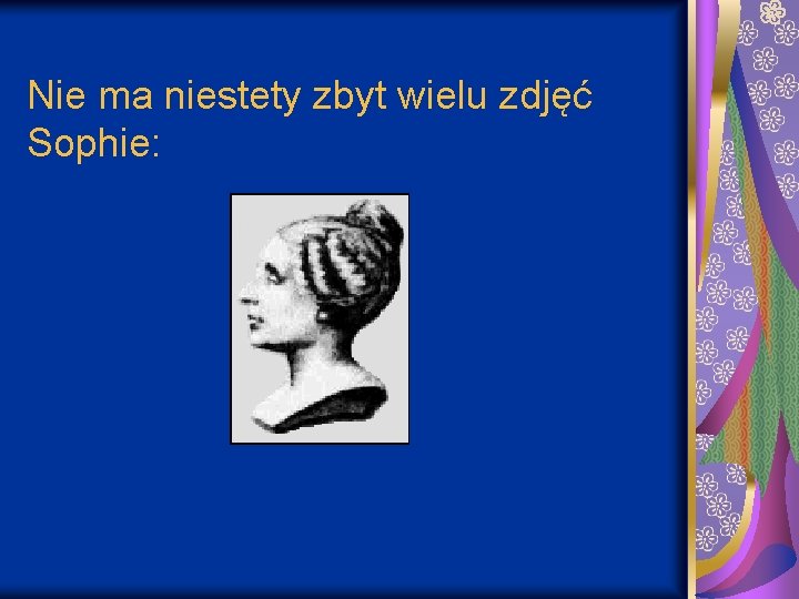 Nie ma niestety zbyt wielu zdjęć Sophie: 