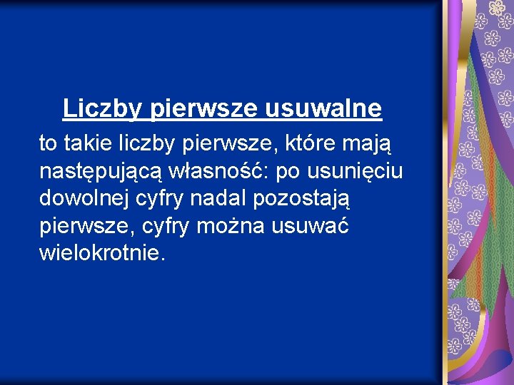 Liczby pierwsze usuwalne to takie liczby pierwsze, które mają następującą własność: po usunięciu dowolnej