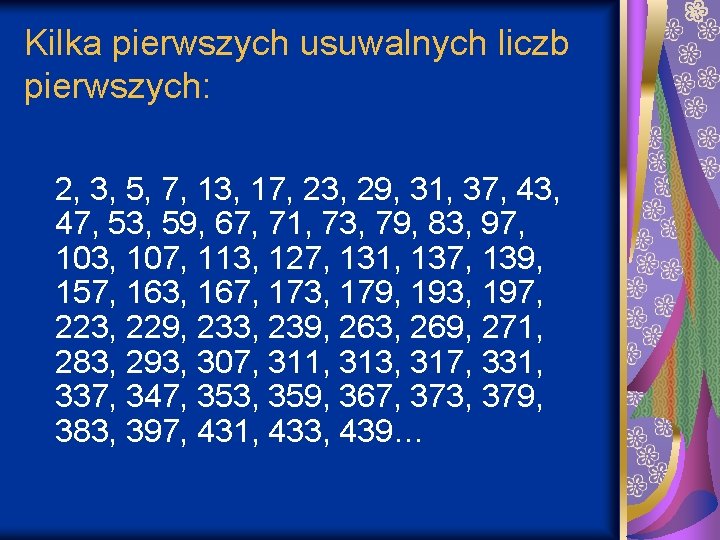 Kilka pierwszych usuwalnych liczb pierwszych: 2, 3, 5, 7, 13, 17, 23, 29, 31,