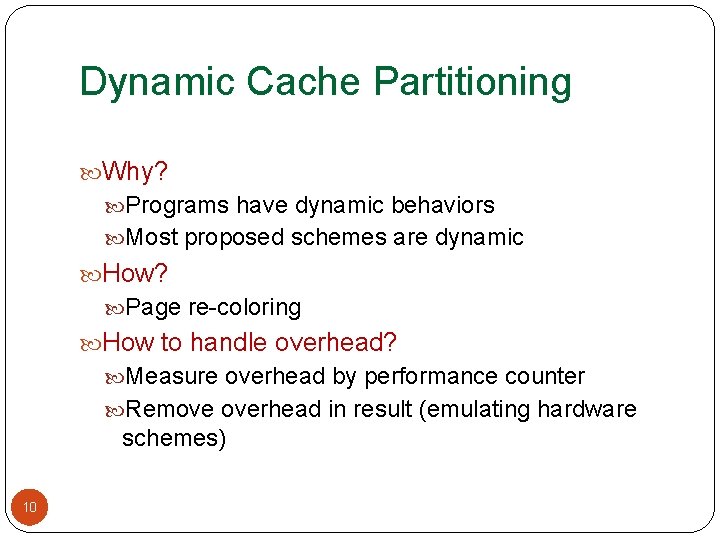 Dynamic Cache Partitioning Why? Programs have dynamic behaviors Most proposed schemes are dynamic How?