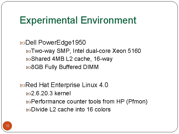 Experimental Environment Dell Power. Edge 1950 Two-way SMP, Intel dual-core Xeon 5160 Shared 4