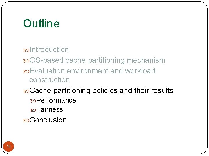 Outline Introduction OS-based cache partitioning mechanism Evaluation environment and workload construction Cache partitioning policies