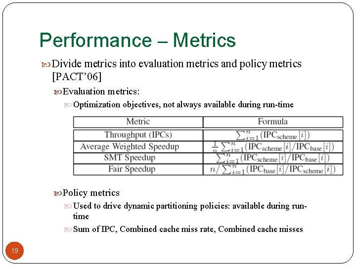 Performance – Metrics Divide metrics into evaluation metrics and policy metrics [PACT’ 06] Evaluation