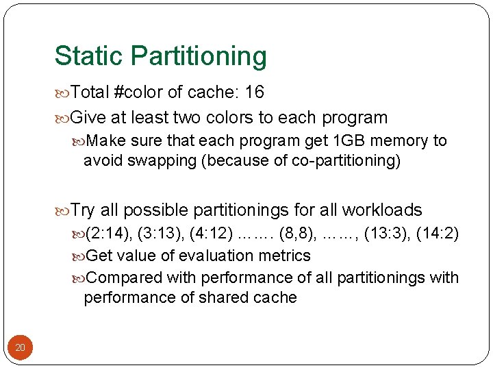 Static Partitioning Total #color of cache: 16 Give at least two colors to each