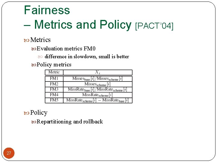 Fairness – Metrics and Policy [PACT’ 04] Metrics Evaluation metrics FM 0 difference in