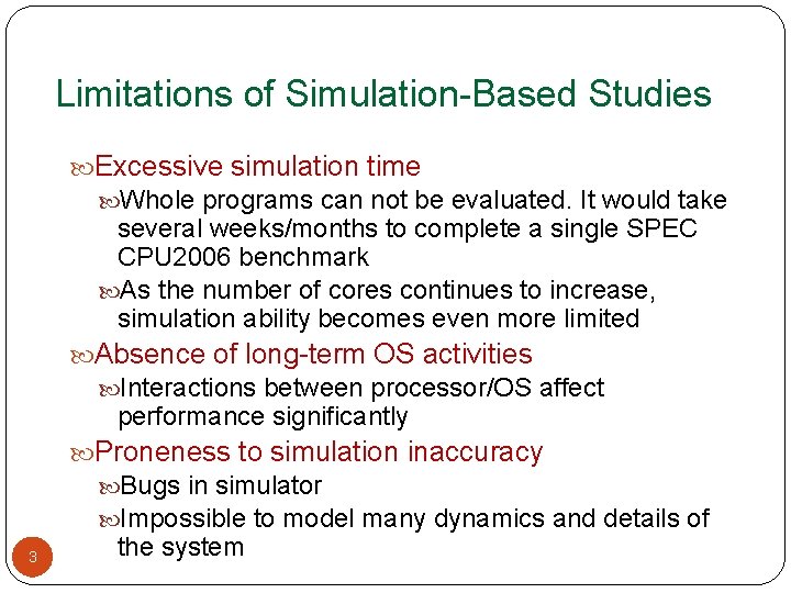 Limitations of Simulation-Based Studies Excessive simulation time Whole programs can not be evaluated. It