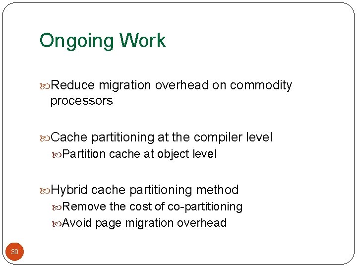 Ongoing Work Reduce migration overhead on commodity processors Cache partitioning at the compiler level