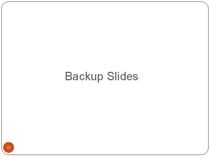 Backup Slides 32 