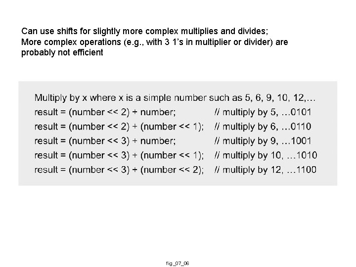 Can use shifts for slightly more complex multiplies and divides; More complex operations (e.