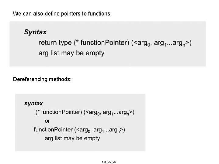 We can also define pointers to functions: Dereferencing methods: fig_07_24 