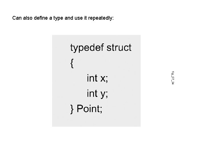 Can also define a type and use it repeatedly: fig_07_34 