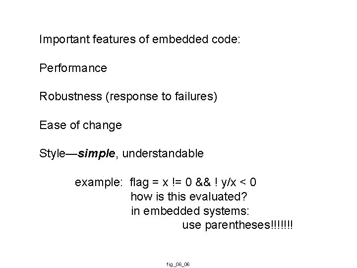 Important features of embedded code: Performance Robustness (response to failures) Ease of change Style—simple,