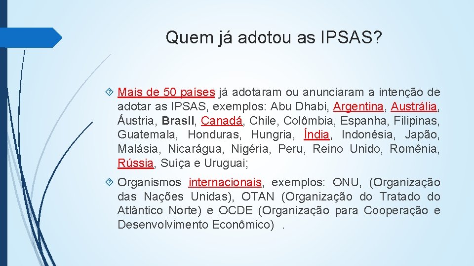 Quem já adotou as IPSAS? Mais de 50 países já adotaram ou anunciaram a