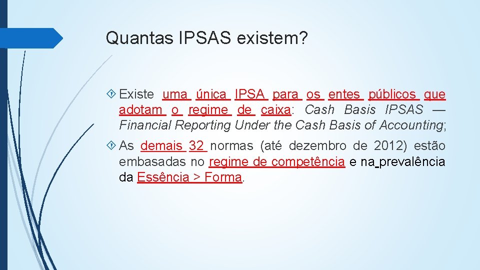 Quantas IPSAS existem? Existe uma única IPSA para os entes públicos que adotam o