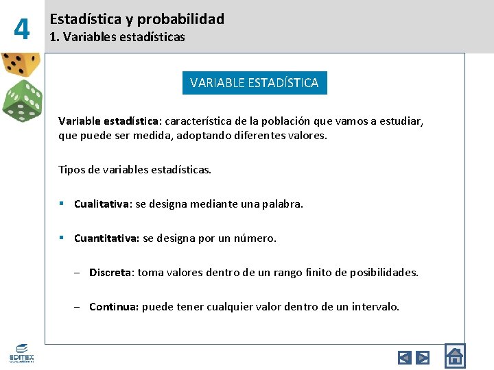 4 Estadística y probabilidad 1. Variables estadísticas VARIABLE ESTADÍSTICA Variable estadística: característica de la