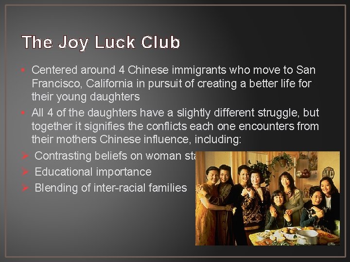 The Joy Luck Club • Centered around 4 Chinese immigrants who move to San