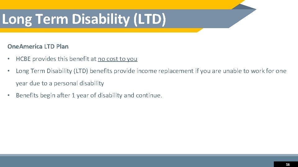 Long Term Disability (LTD) One. America LTD Plan • HCBE provides this benefit at