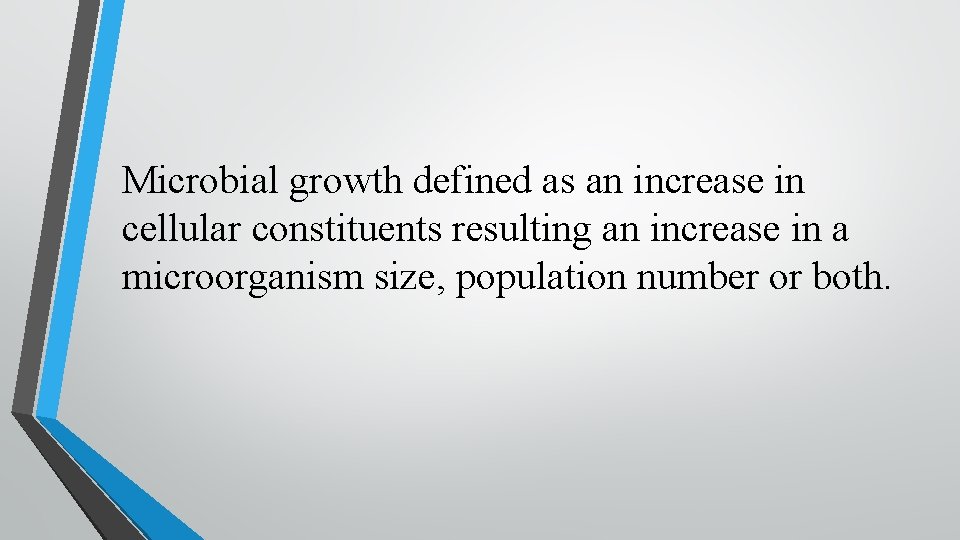 Microbial growth defined as an increase in cellular constituents resulting an increase in a