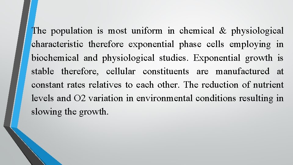 The population is most uniform in chemical & physiological characteristic therefore exponential phase cells