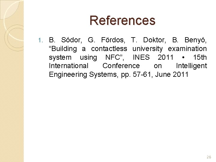 References 1. B. Sódor, G. Fördos, T. Doktor, B. Benyó, “Building a contactless university