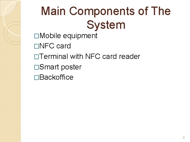 Main Components of The System �Mobile equipment �NFC card �Terminal with NFC card reader