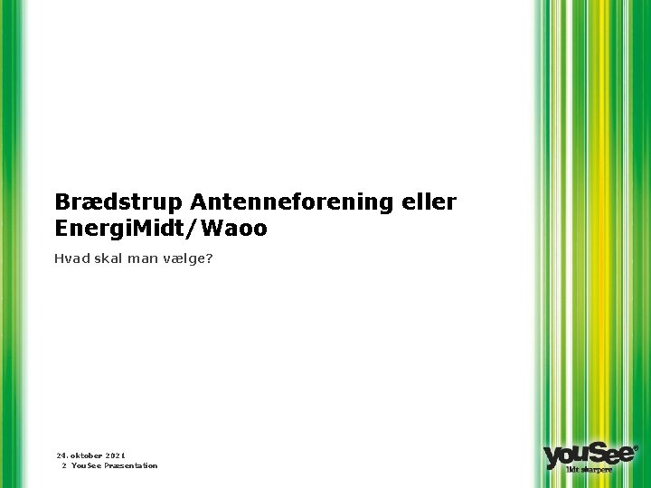 Brædstrup Antenneforening eller Energi. Midt/Waoo Hvad skal man vælge? 24. oktober 2021 2 You.