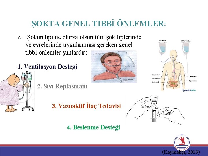 ŞOKTA GENEL TIBBİ ÖNLEMLER: o Şokun tipi ne olursa olsun tüm şok tiplerinde ve