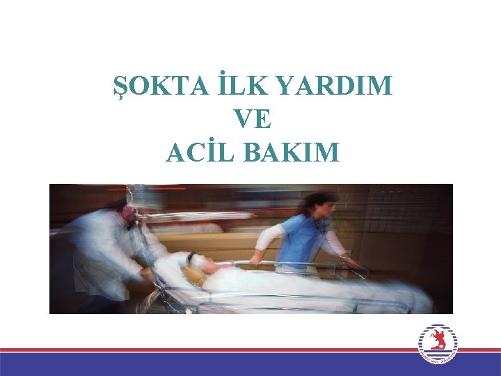 ŞOKTA İLK YARDIM VE ACİL BAKIM 