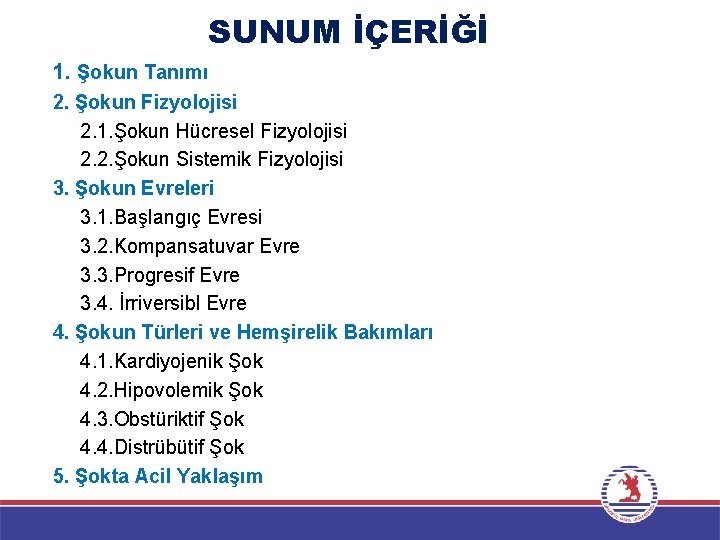 SUNUM İÇERİĞİ 1. Şokun Tanımı 2. Şokun Fizyolojisi 2. 1. Şokun Hücresel Fizyolojisi 2.