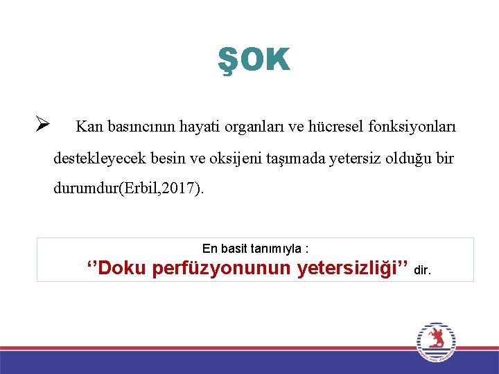 ŞOK Ø Kan basıncının hayati organları ve hücresel fonksiyonları destekleyecek besin ve oksijeni taşımada