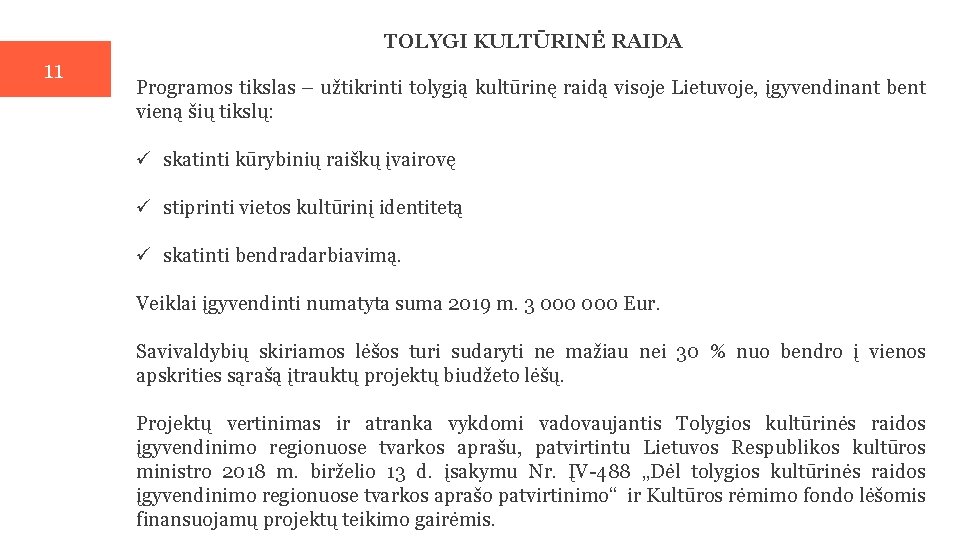 TOLYGI KULTŪRINĖ RAIDA 11 Programos tikslas – užtikrinti tolygią kultūrinę raidą visoje Lietuvoje, įgyvendinant