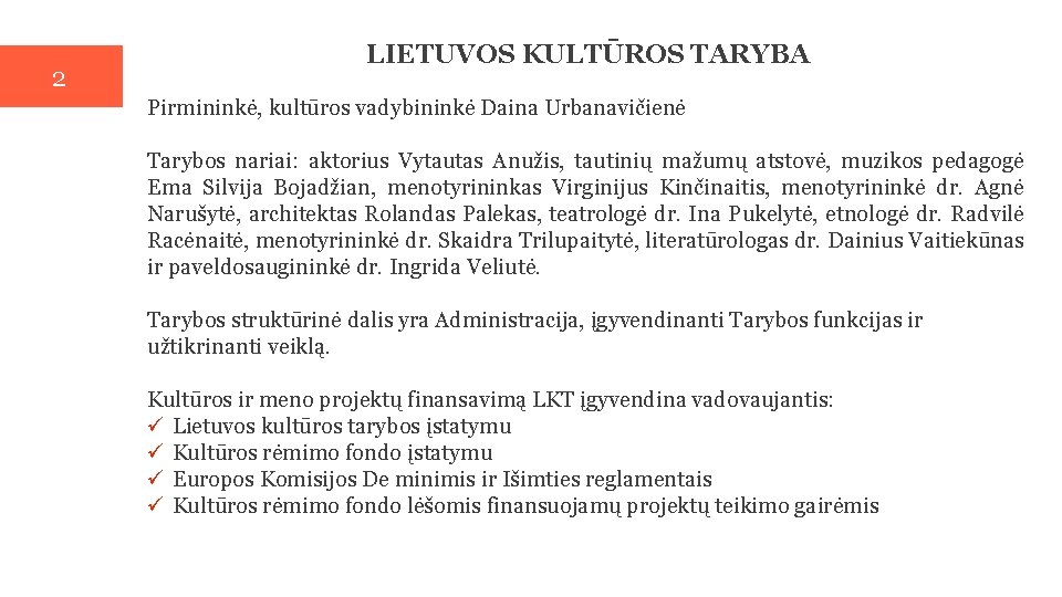 2 LIETUVOS KULTŪROS TARYBA Pirmininkė, kultūros vadybininkė Daina Urbanavičienė Tarybos nariai: aktorius Vytautas Anužis,