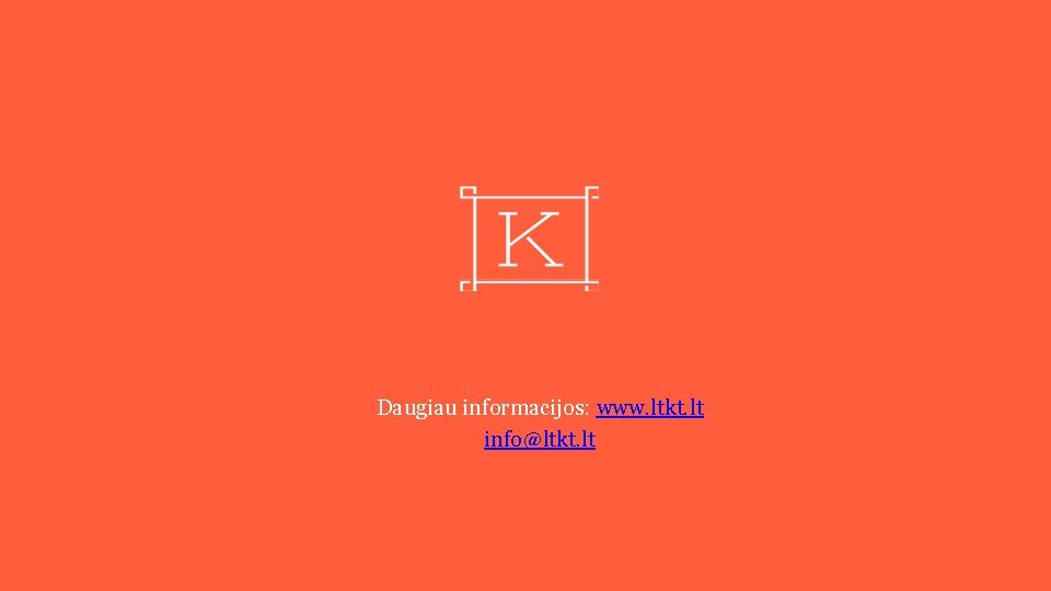 Daugiau informacijos: www. ltkt. lt info@ltkt. lt 