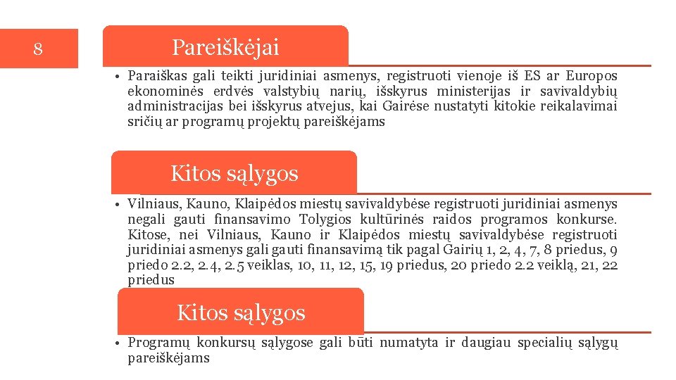 8 Pareiškėjai • Paraiškas gali teikti juridiniai asmenys, registruoti vienoje iš ES ar Europos