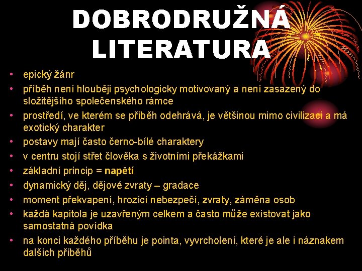 DOBRODRUŽNÁ LITERATURA • epický žánr • příběh není hlouběji psychologicky motivovaný a není zasazený