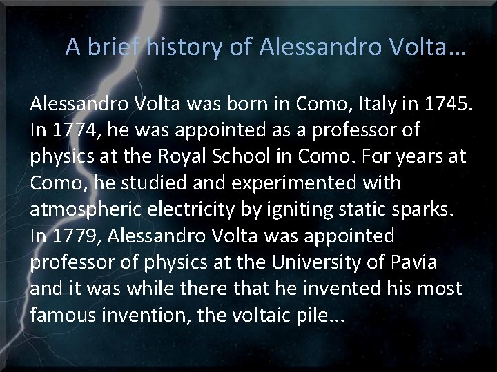 A brief history of Alessandro Volta… Alessandro Volta was born in Como, Italy in