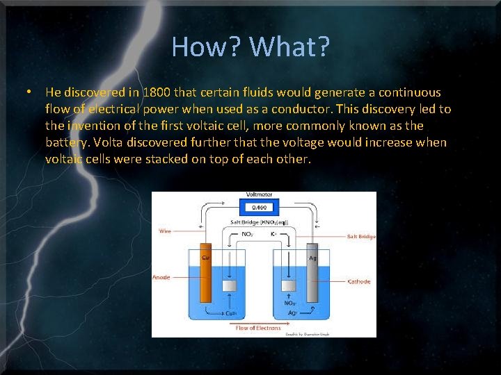 How? What? • He discovered in 1800 that certain fluids would generate a continuous