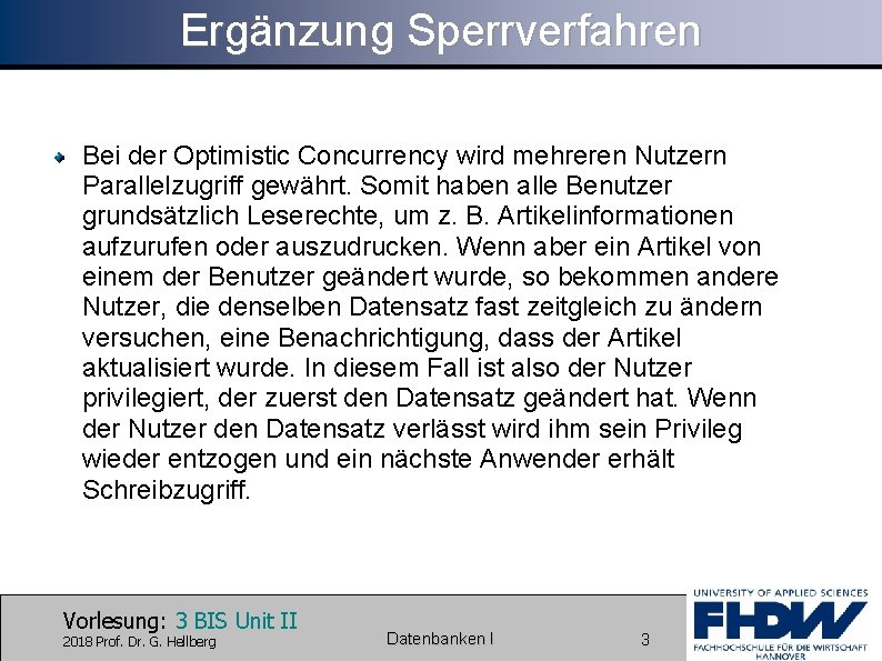 Ergänzung Sperrverfahren Bei der Optimistic Concurrency wird mehreren Nutzern Parallelzugriff gewährt. Somit haben alle