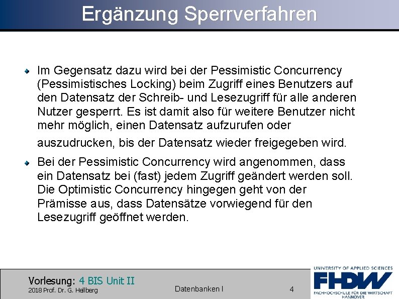 Ergänzung Sperrverfahren Im Gegensatz dazu wird bei der Pessimistic Concurrency (Pessimistisches Locking) beim Zugriff