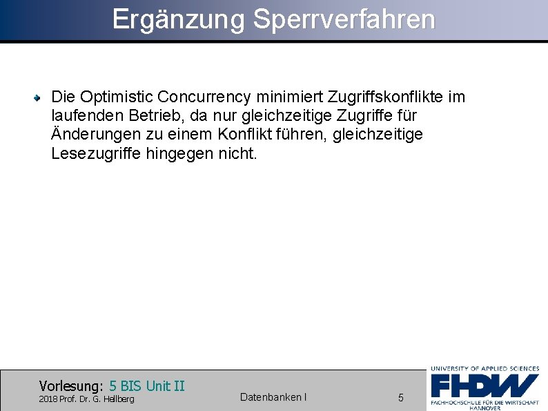 Ergänzung Sperrverfahren Die Optimistic Concurrency minimiert Zugriffskonflikte im laufenden Betrieb, da nur gleichzeitige Zugriffe